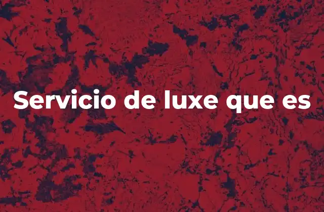 Servicio de Luxe que es