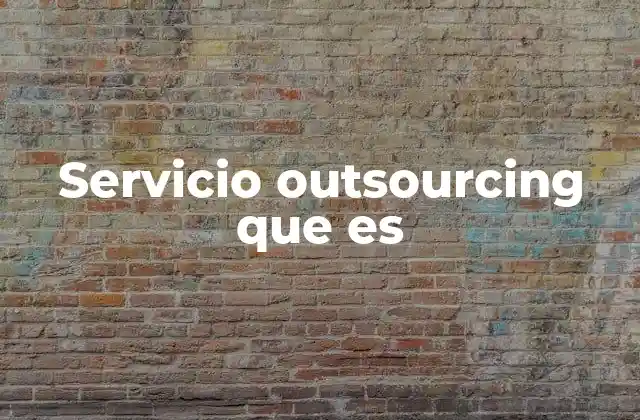 Servicio Outsourcing que es 2 ¿Cómo funciona el outsourcing y por qué es útil?