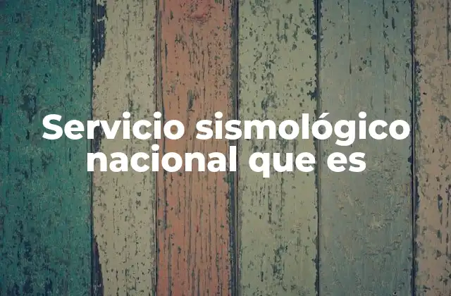 Servicio Sismológico Nacional que es