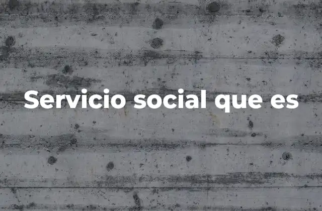 Servicio Social que es