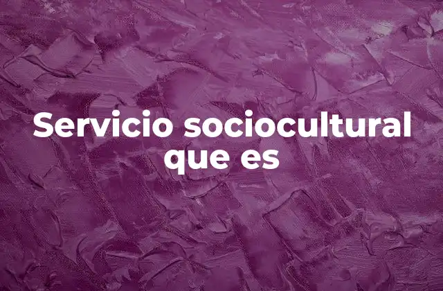 El rol del servicio sociocultural en la sociedad