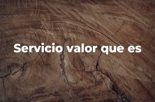 Servicio Valor que es