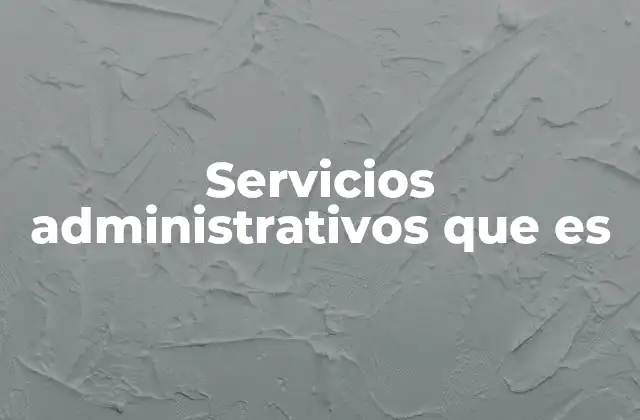 Servicios Administrativos que es