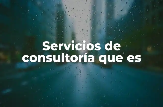 Servicios de Consultoría que es