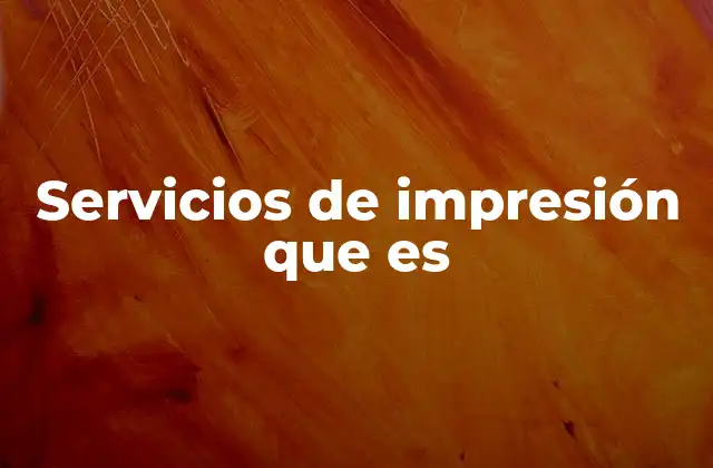 Servicios de Impresión que es
