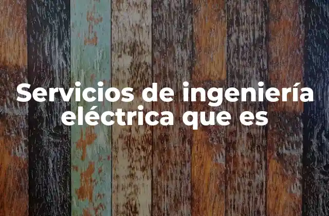 Servicios de Ingeniería Eléctrica que es
