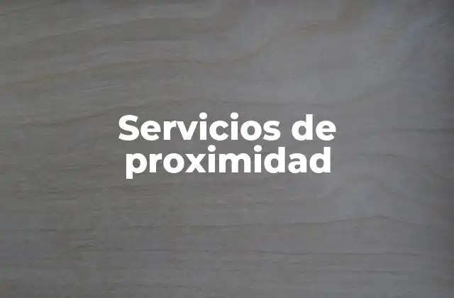 El papel de los servicios de proximidad en la vida cotidiana