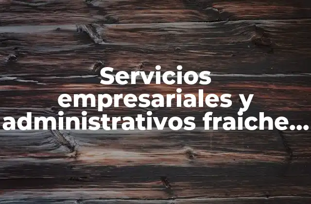 Servicios Empresariales y Administrativos Fraiche que es