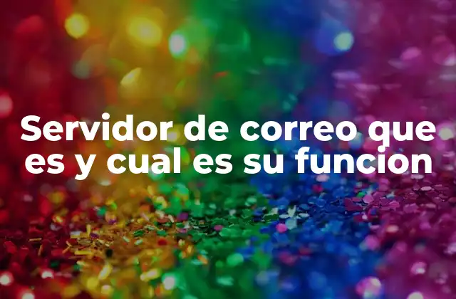 Servidor de Correo que es y Cual es Su Funcion