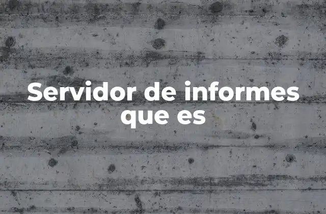 Servidor de Informes que es