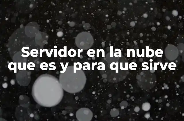Servidor en la Nube que es y para que Sirve 2 Cómo los servidores en la nube están transformando la infraestructura digital