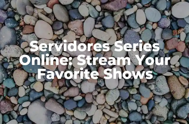 Servidores Series Online: Stream Your Favorite Shows 2 ¿Qué son los servidores series online?