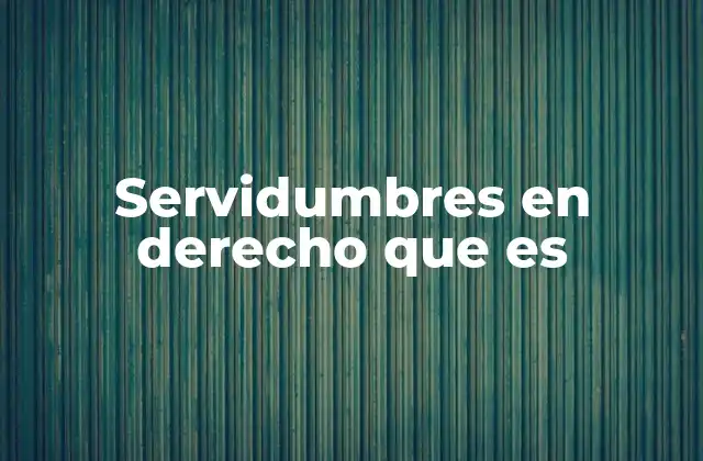 Servidumbres en Derecho que es