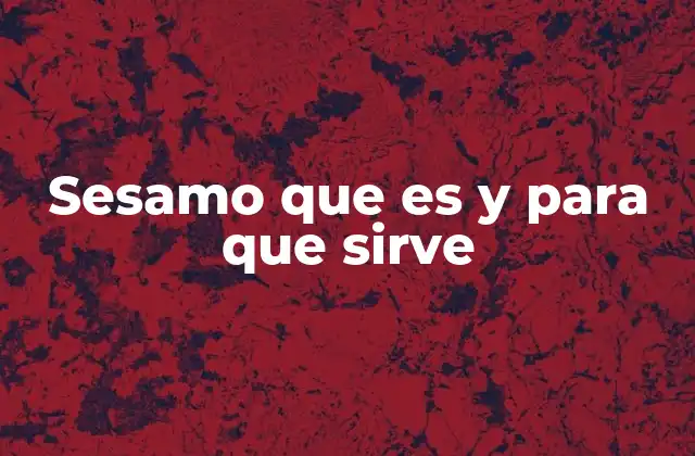 Sesamo que es y para que Sirve