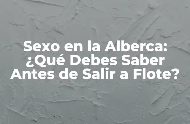 Sexo en la Alberca: ¿qué Debes Saber Antes de Salir a Flote?