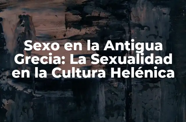 Sexo en la Antigua Grecia: la Sexualidad en la Cultura Helénica