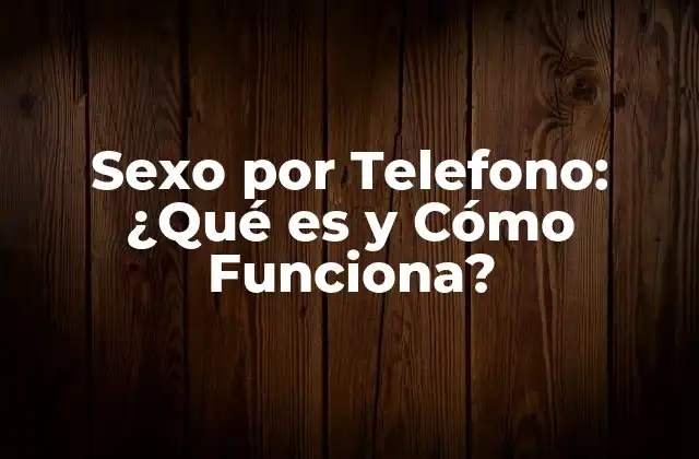 Sexo por Telefono: ¿qué es y Cómo Funciona? 2 Historia del Sexo por Telefono