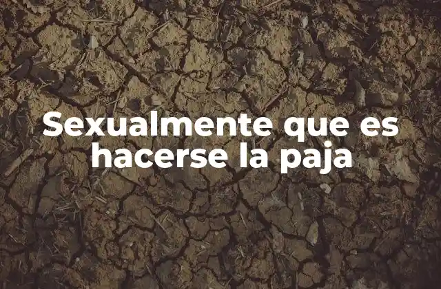 Sexualmente que es Hacerse la Paja