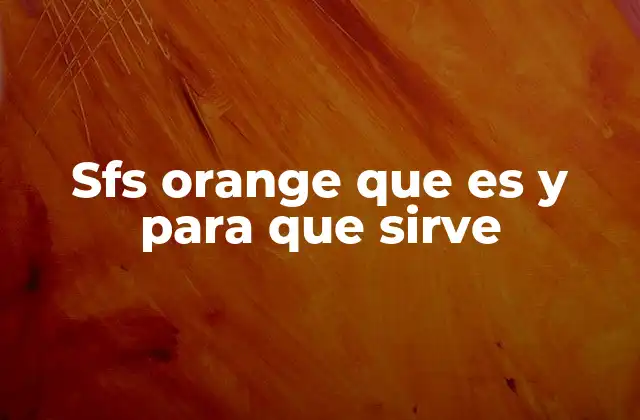 Sfs Orange que es y para que Sirve