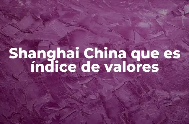 Shanghai China que es Índice de Valores