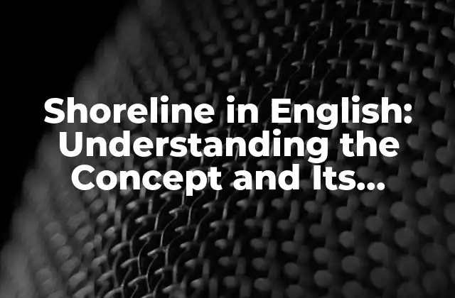 Shoreline In English: Understanding The Concept And Its Importance 2 What is a Shoreline?