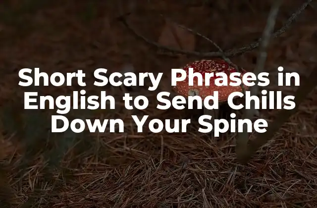 Short Scary Phrases In English To Send Chills Down Your Spine