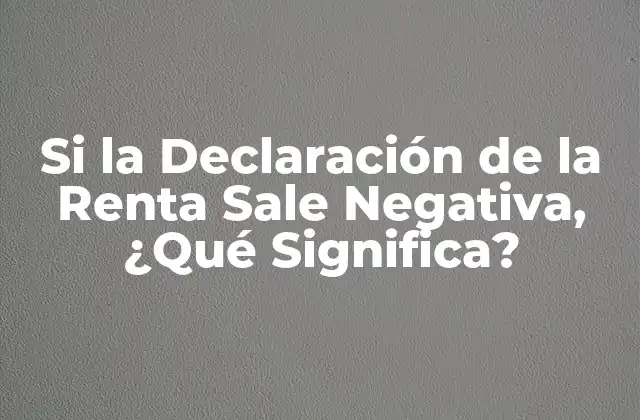 Si la Declaración de la Renta Sale Negativa, ¿qué Significa?