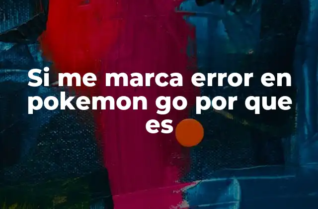 Si Me Marca Error en Pokemon Go por que es