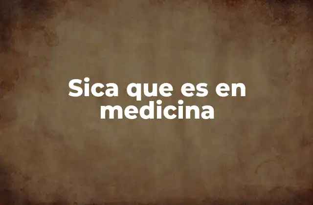 Sica que es en Medicina