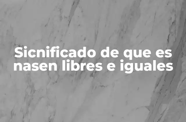 La base filosófica y ética de la igualdad desde el nacimiento