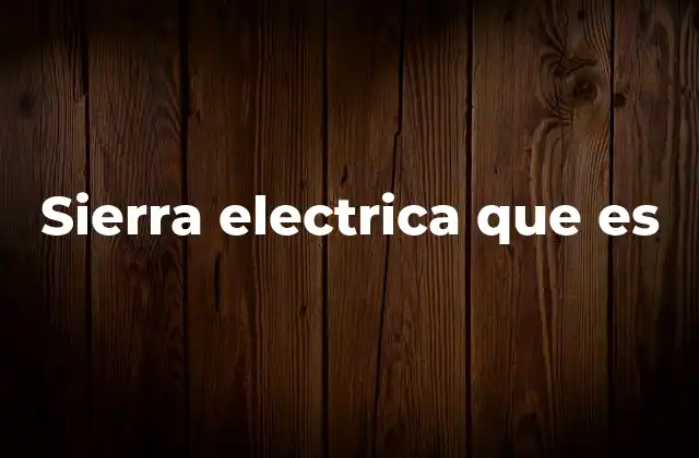 Sierra Electrica que es