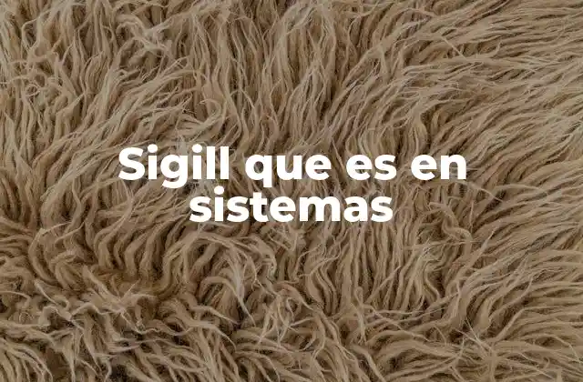 Sigill que es en Sistemas