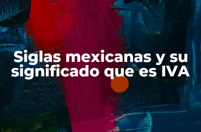 Siglas Mexicanas y Su Significado que es Iva