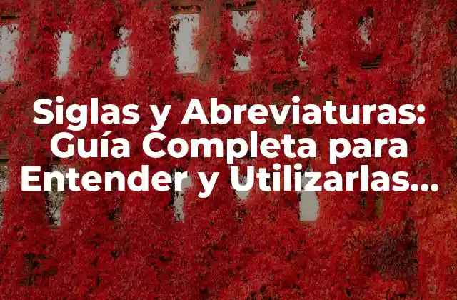 Siglas y Abreviaturas: Guía Completa para Entender y Utilizarlas Correctamente