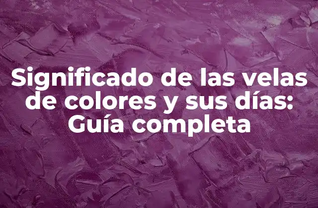 Significado de las Velas de Colores y Sus Días: Guía Completa