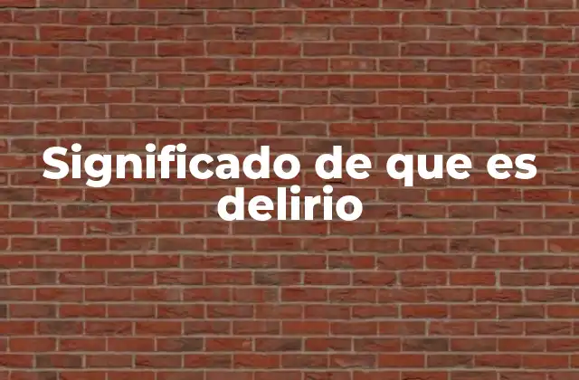 Significado de que es Delirio