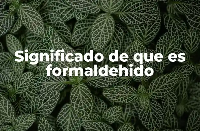 Significado de que es Formaldehido