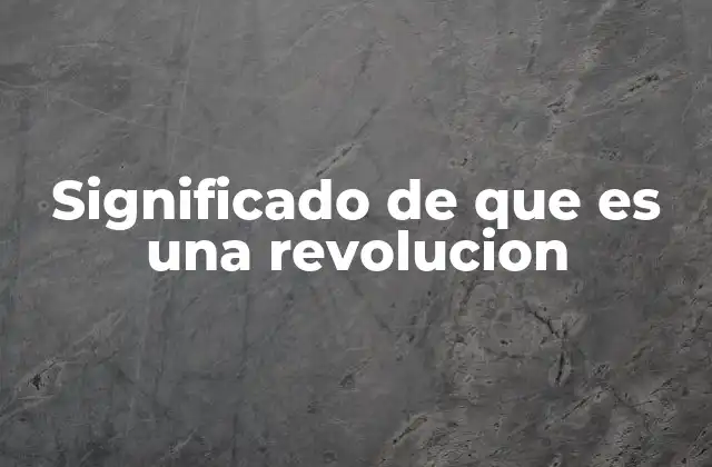 Orígenes y evolución del concepto de revolución