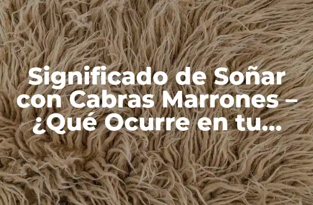 Significado de Soñar con Cabras Marrones - ¿qué Ocurre en Tu Subconsciente? 2 La Psicología detrás de los Sueños con Cabras Marrones