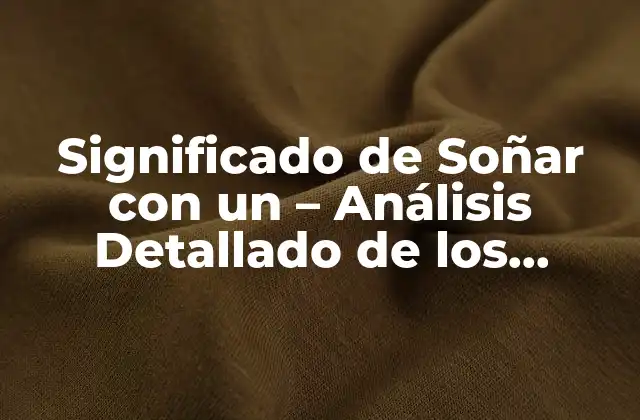 Significado de Soñar con un - Análisis Detallado de los Sueños 2 El Poder de la Simbología en los Sueños