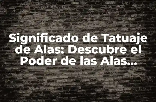 Significado de Tatuaje de Alas: Descubre el Poder de las Alas Tatuadas 2 Orígenes y Historia de los Tatuajes de Alas