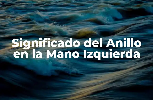 Significado Del Anillo en la Mano Izquierda
