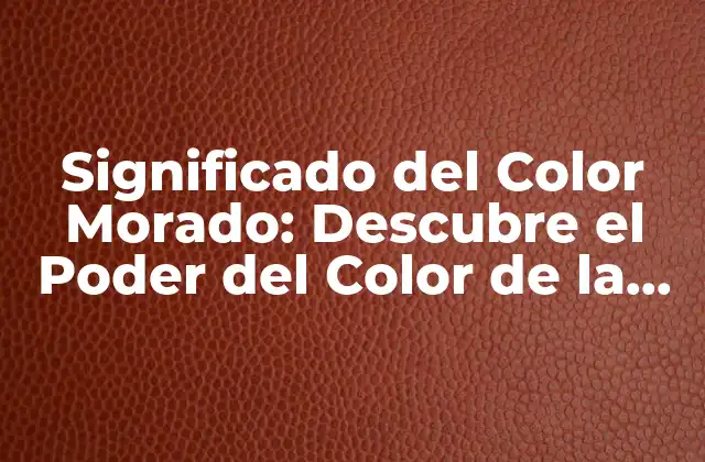 Orígenes del Significado del Color Morado