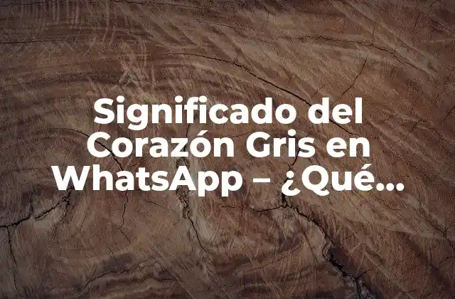Significado Del Corazón Gris en Whatsapp – ¿qué Significa?