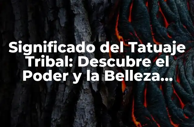 Significado Del Tatuaje Tribal: Descubre el Poder y la Belleza Detrás de Este Diseño