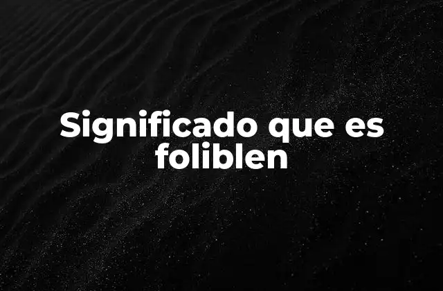Significado que es Foliblen