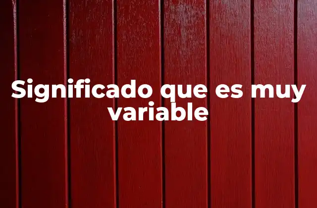 Significado que es Muy Variable