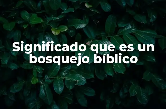 Significado que es un Bosquejo Bíblico 2 La importancia de los bosquejos bíblicos en la enseñanza religiosa