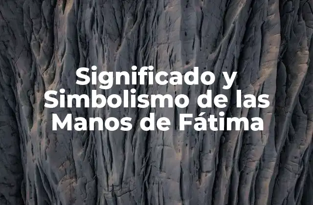 Significado y Simbolismo de las Manos de Fátima