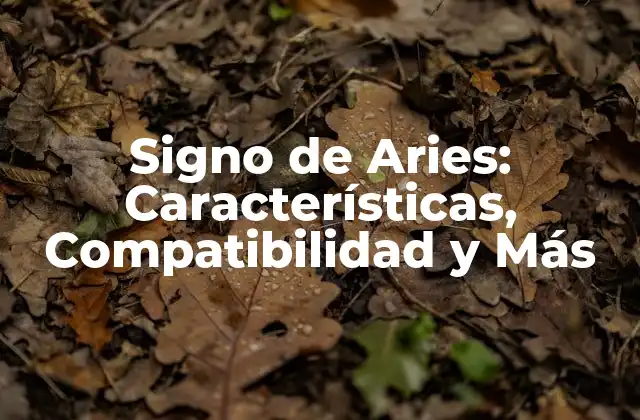 Signo de Aries: Características, Compatibilidad y Más 2 Fecha y Período del Signo de Aries